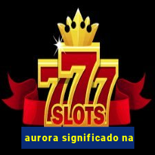 aurora significado na